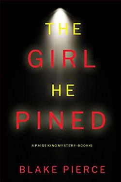 The Girl He Pined (Paige King FBI Suspense Thriller 1) by Blake Pierce